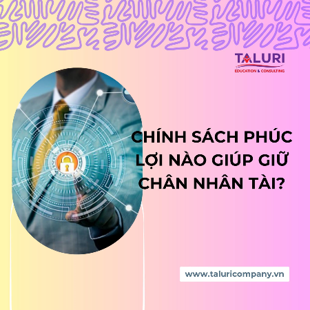 Kiến thức - Chính sách phúc lợi nào giúp giữ chân nhân tài ?
