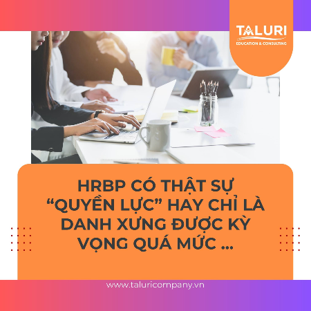 Tin tức - HRBP có thật sự “quyền lực” hay chỉ là danh xưng được kỳ vọng quá mức